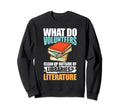 What Do Volunmotivers Libraries Sweatshirt - Graphic Print Unisex - T-Shirt, Sweatshirt, Hoodie