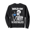 Hold Im Overstimulated Sweatshirt - Streetwear Style Men Women - T-Shirt, Sweatshirt, Hoodie