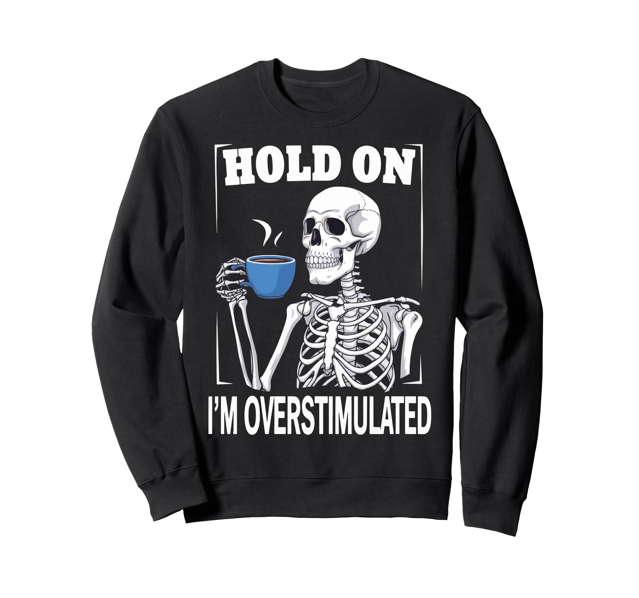 Hold Im Overstimulated Sweatshirt - Streetwear Style Men Women - T-Shirt, Sweatshirt, Hoodie