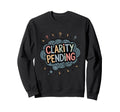 Clarity Pending Funny Anxious Mind Sweatshirt - Fun Novelty Design Unisex - T-Shirt, Sweatshirt, Hoodie