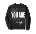 Dear Person Behind Me You Are Enough Sweatshirt - Unique Graphic Unisex - T-Shirt, Sweatshirt, Hoodie