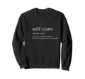 Self Care Sweatshirt - Graphic Print Unisex - T-Shirt, Sweatshirt, Hoodie