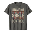 Funny I Have No Shelf Control Reading T-Shirt - Trendy Graphic Unisex - T-Shirt, Sweatshirt, Hoodie