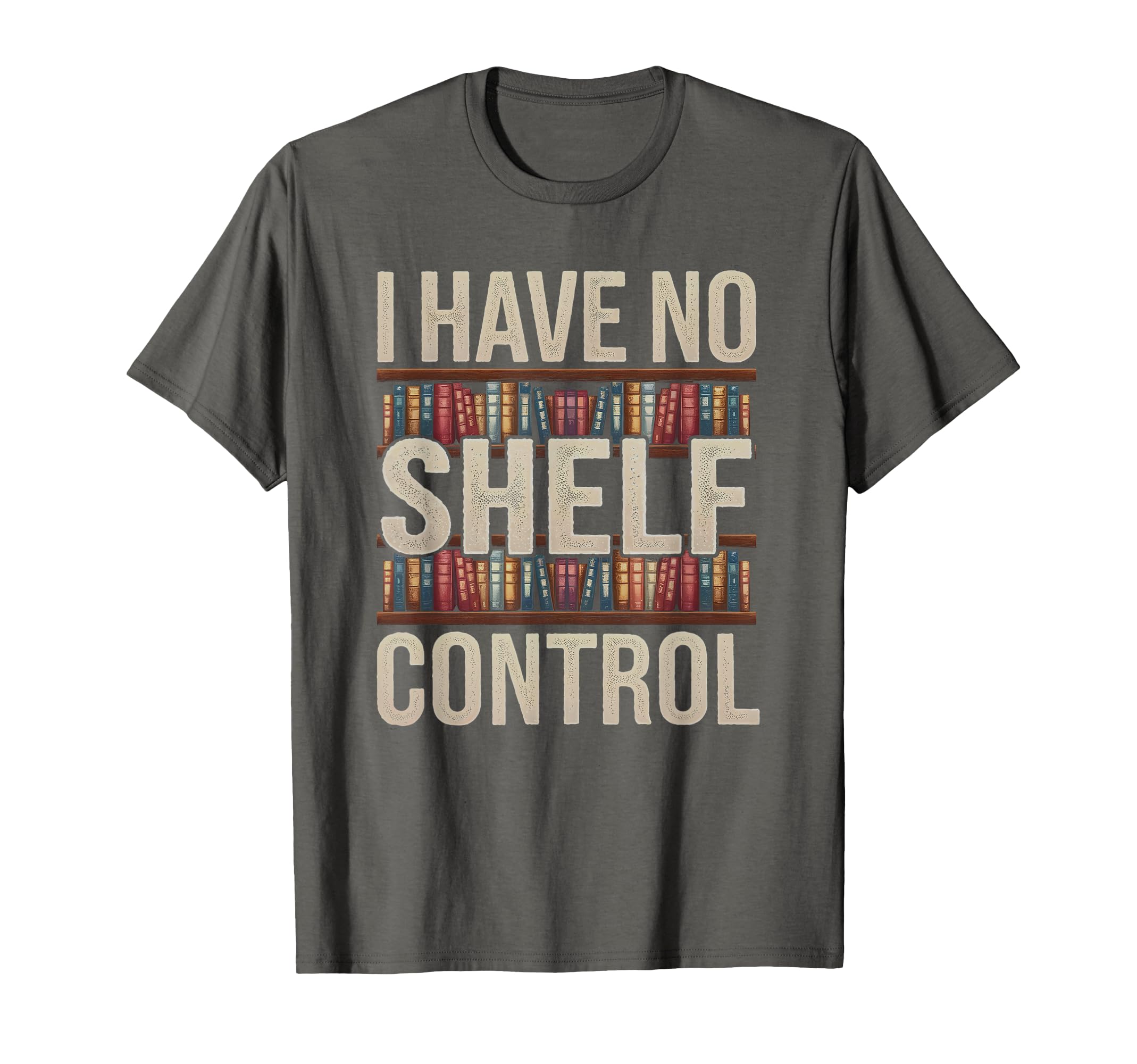 Funny I Have No Shelf Control Reading T-Shirt - Trendy Graphic Unisex - T-Shirt, Sweatshirt, Hoodie