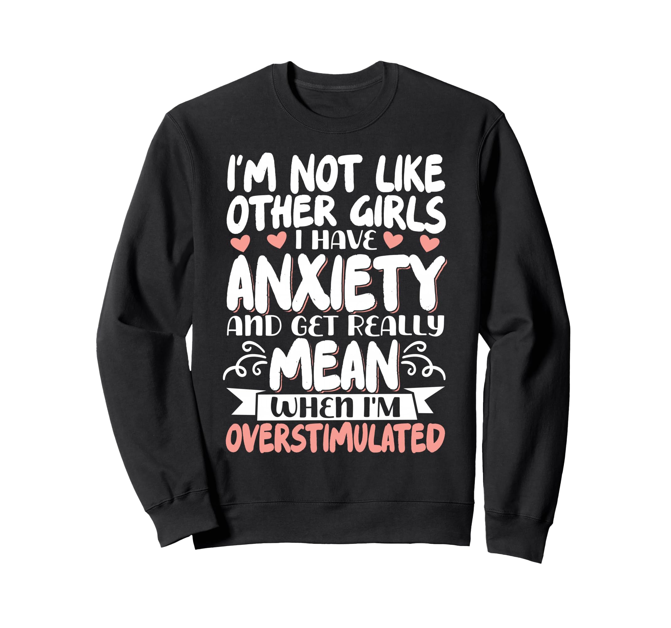 Im Not Like Other I Have Anxiety Sweatshirt - Streetwear Style Men Women - T-Shirt, Sweatshirt, Hoodie