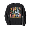 You Are Enough And Always Will Be Sweatshirt - Minimalist Print for Adults - T-Shirt, Sweatshirt, Hoodie