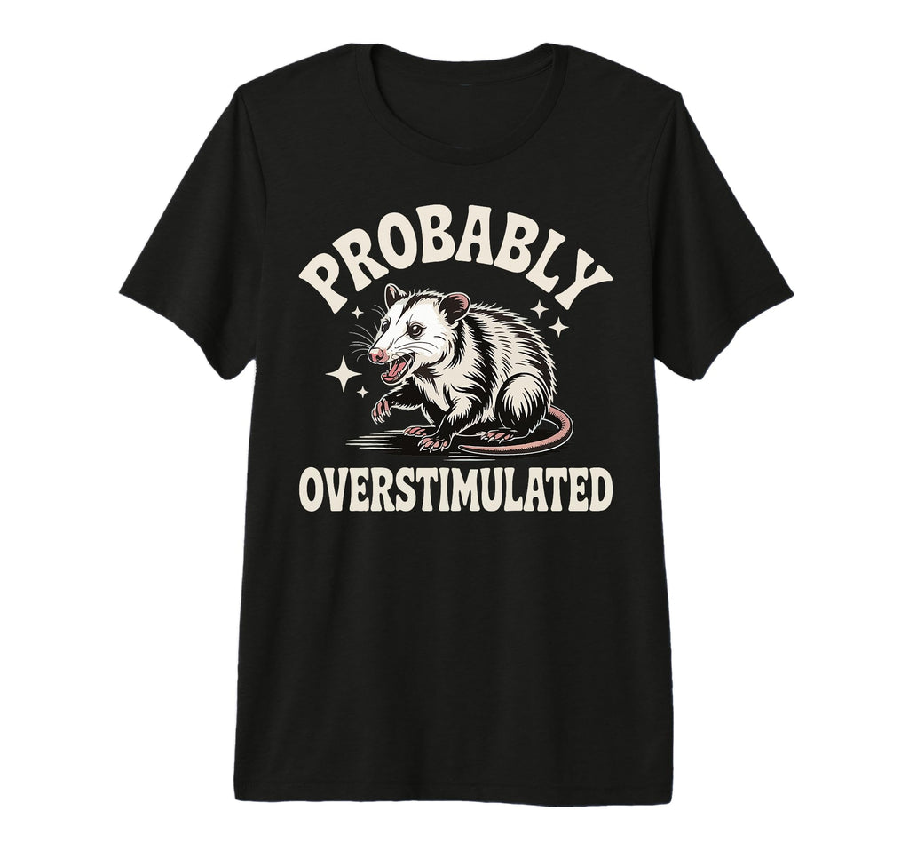 Probably Overstimulated Tri Blend T-Shirt - Casual Everyday Wear Men Women - T-Shirt, Sweatshirt, Hoodie