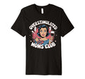 Overstimulated Moms Club Mom Depression T-Shirt - Unique Graphic Men Women - T-Shirt, Sweatshirt, Hoodie