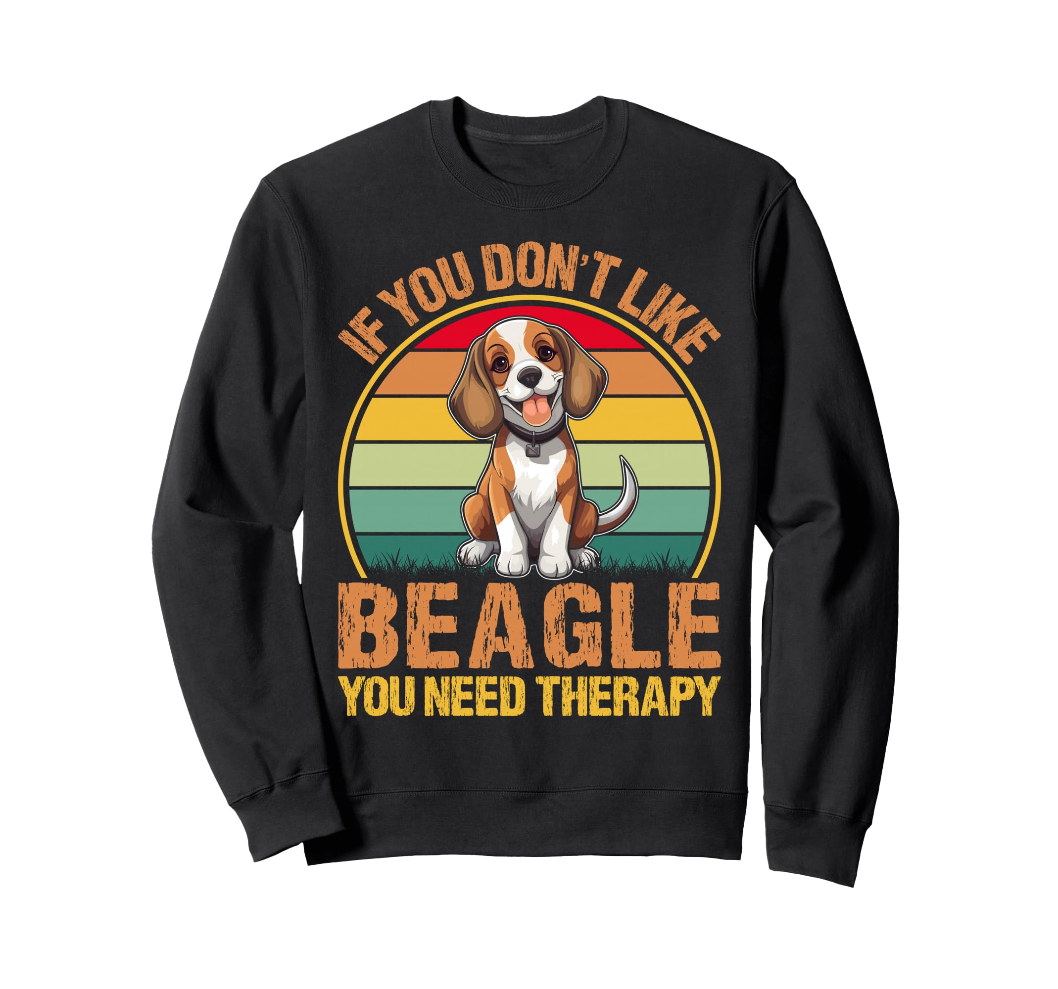 If You Dont Like Beagle You Need Sweatshirt - Streetwear Style Men Women - T-Shirt, Sweatshirt, Hoodie