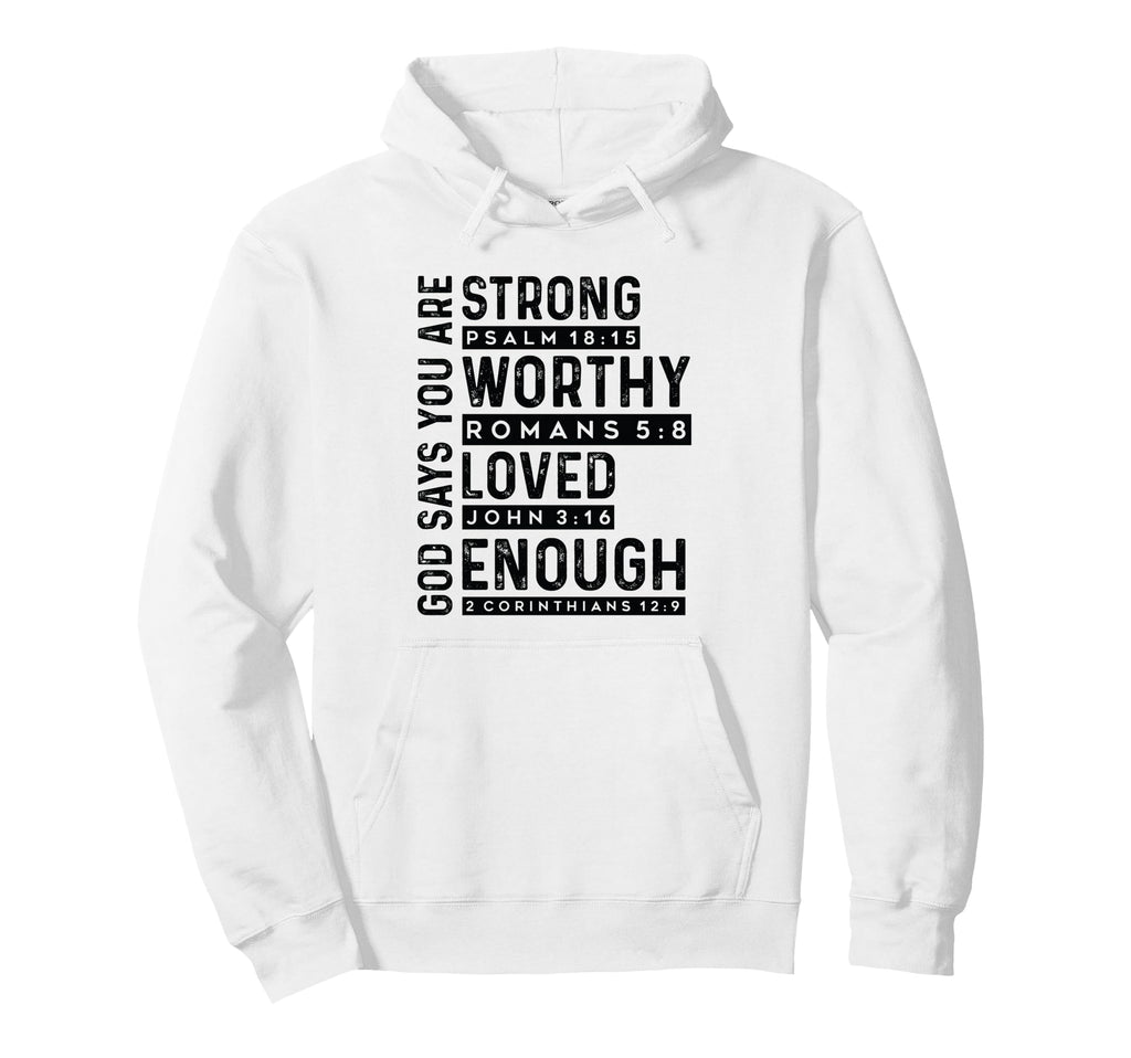 God Says You Are Strong Worthy Loved Hoodie - Fun Novelty Design Men Women - T-Shirt, Sweatshirt, Hoodie