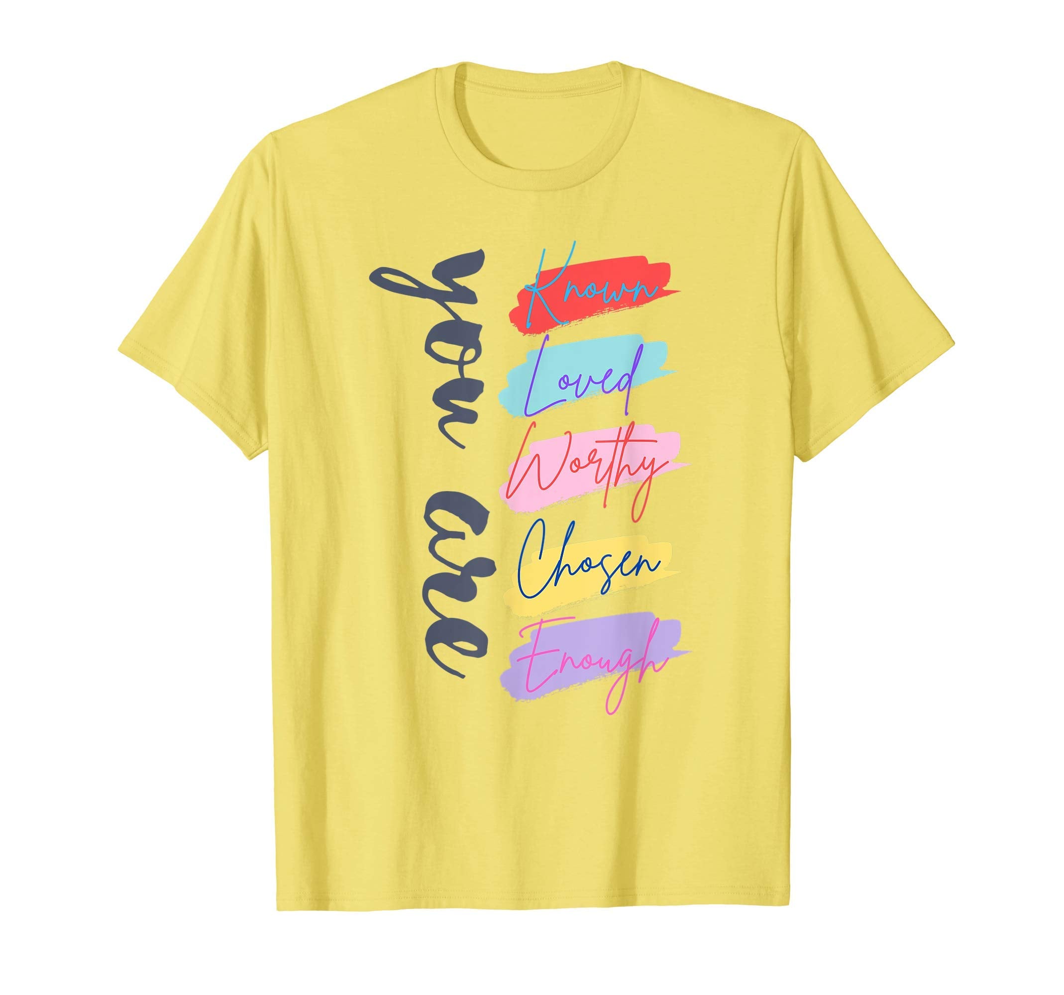 You Are Known Loved Worthy Chosen Enough T-Shirt - Graphic Print Men Women - T-Shirt, Sweatshirt, Hoodie