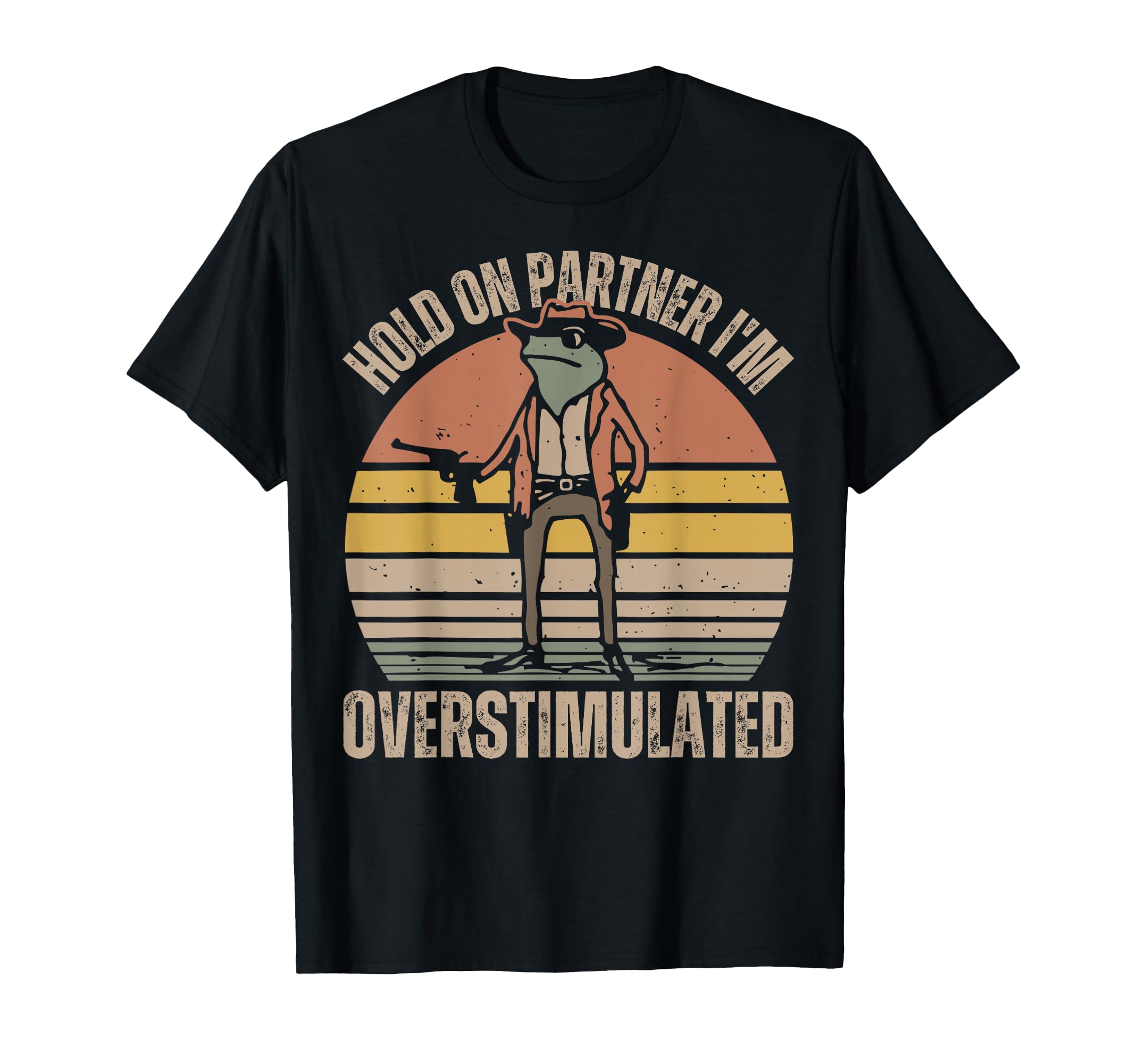 Hold Partner Im Overstimulated Cowboy T-Shirt - Novelty Apparel for Adults - T-Shirt, Sweatshirt, Hoodie