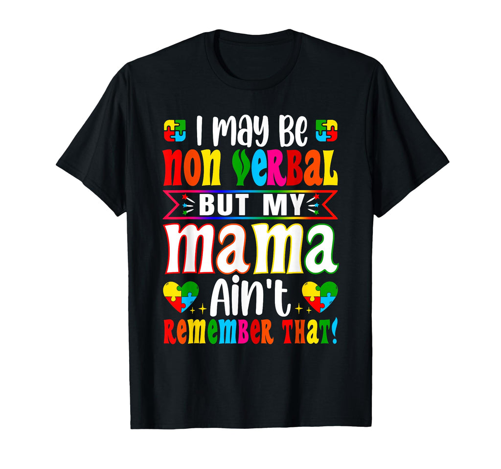 I May Be Non Verbal But My Mama Aint T-Shirt - Casual Everyday Wear Unisex - T-Shirt, Sweatshirt, Hoodie