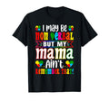 I May Be Non Verbal But My Mama Aint T-Shirt - Casual Everyday Wear Unisex - T-Shirt, Sweatshirt, Hoodie
