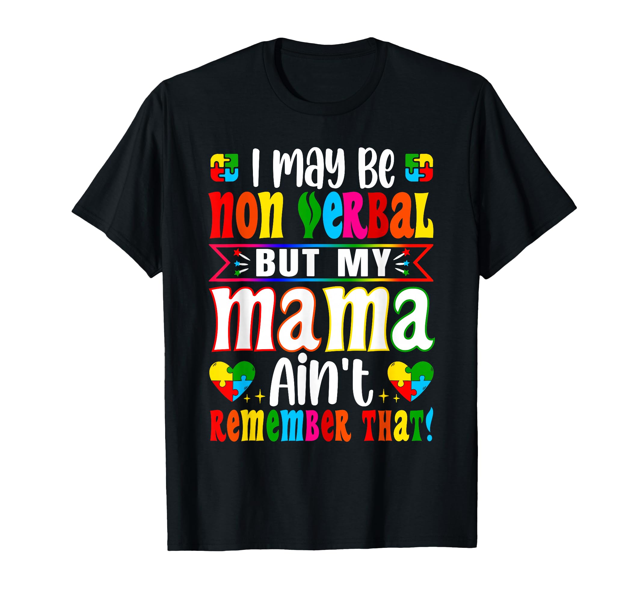 I May Be Non Verbal But My Mama Aint T-Shirt - Casual Everyday Wear Unisex - T-Shirt, Sweatshirt, Hoodie