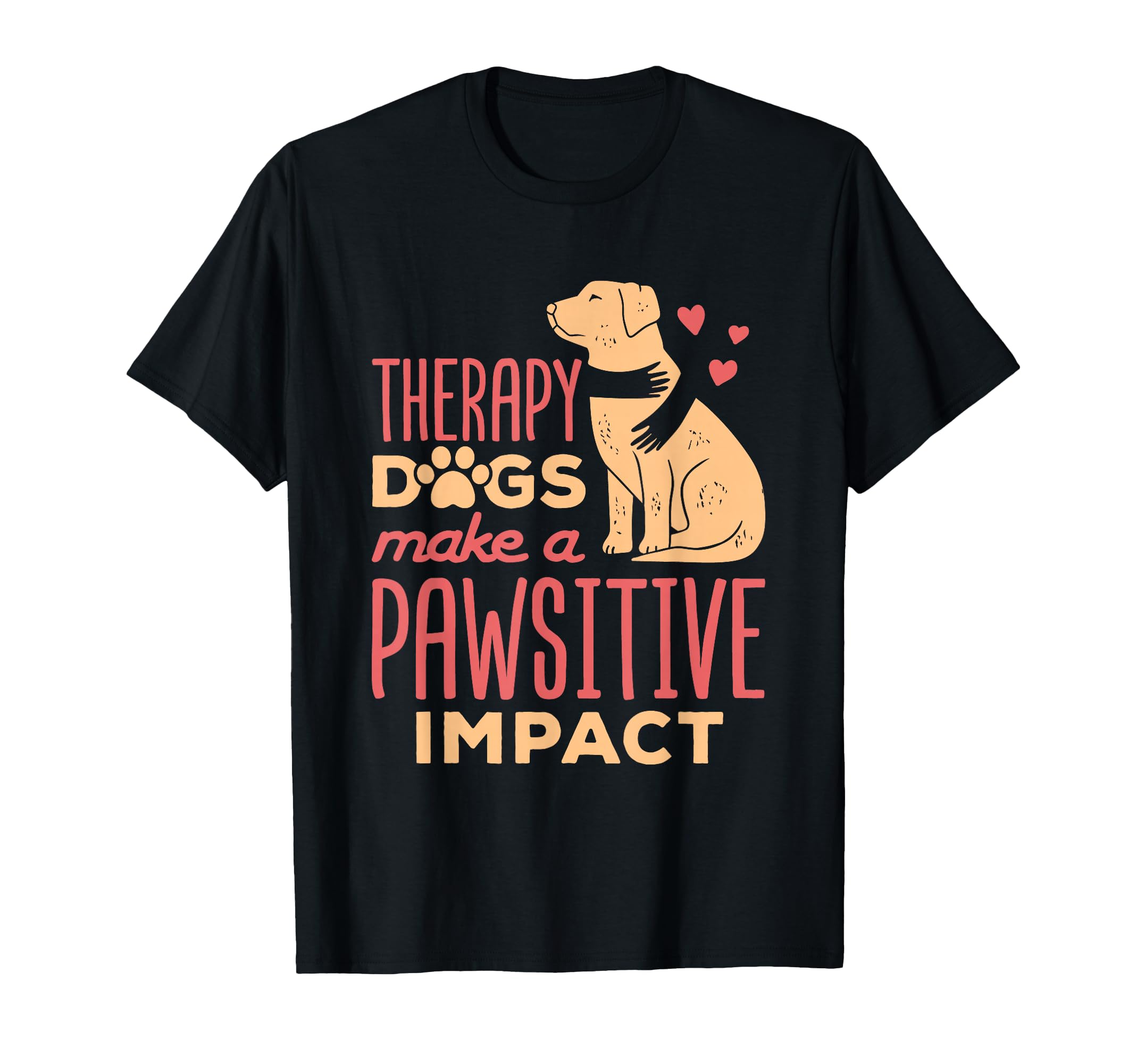 Therapy Dogs Make Pawsitive Impact T-Shirt - Aesthetic Graphic Unisex - T-Shirt, Sweatshirt, Hoodie