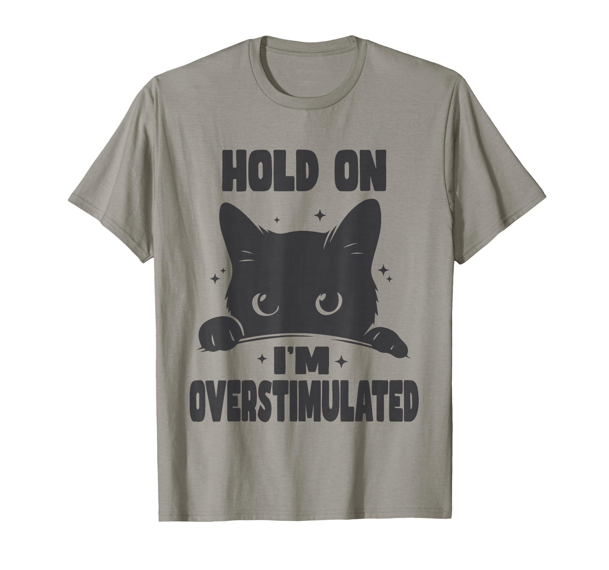 Hold Im Overstimulated Funny Cat Adhd T-Shirt - Graphic Print for Adults - T-Shirt, Sweatshirt, Hoodie