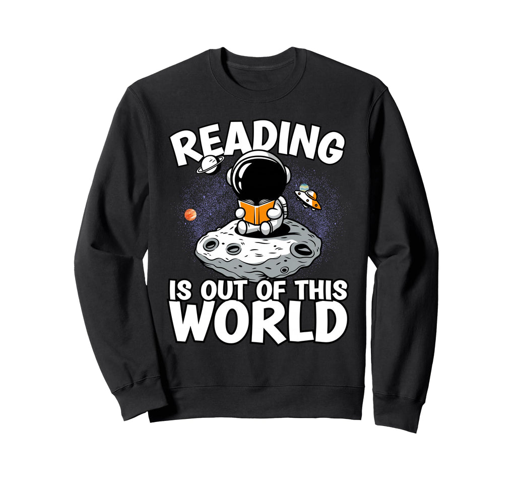 Reading Is Out This World Space Sweatshirt - Unique Graphic Men Women - T-Shirt, Sweatshirt, Hoodie