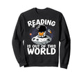 Reading Is Out This World Space Sweatshirt - Unique Graphic Men Women - T-Shirt, Sweatshirt, Hoodie
