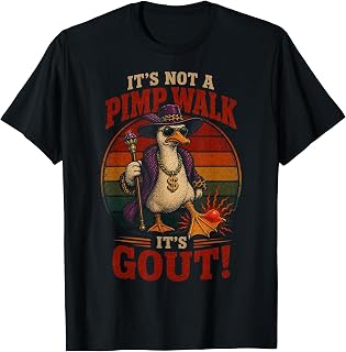 Its Not a Pimp Walk It's Gout Funny Goose Meme Old Man Gag T-Shirt Unisex T-shirt, Sweatshirt, Hoodie, Long Sleeve Tee - T-Shirt, Sweatshirt, Hoodie