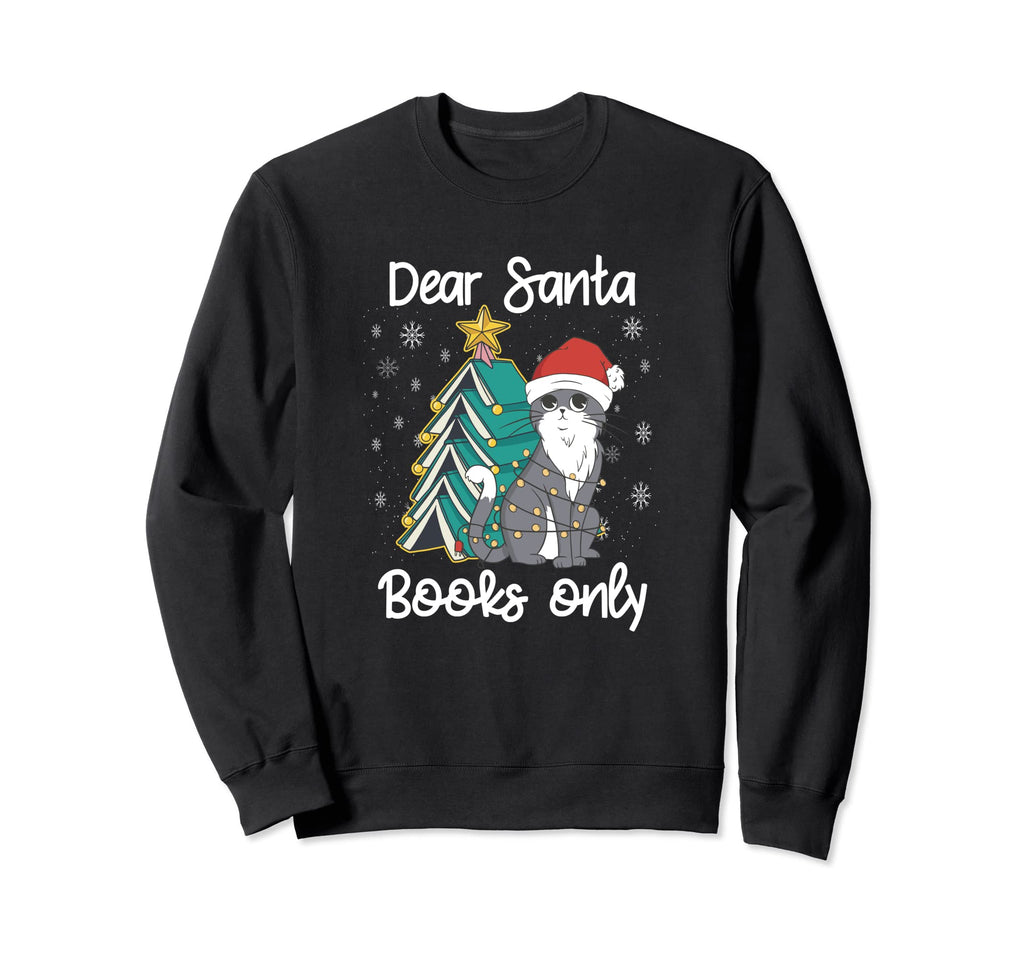 Dear Santa Books Only Book Reading Sweatshirt - Novelty Apparel Men Women - T-Shirt, Sweatshirt, Hoodie