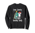 Dear Santa Books Only Book Reading Sweatshirt - Novelty Apparel Men Women - T-Shirt, Sweatshirt, Hoodie