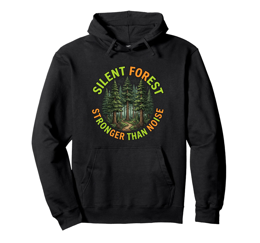 Silent Forest Stronger Than Noise Hoodie - Casual Everyday Wear Men Women - T-Shirt, Sweatshirt, Hoodie