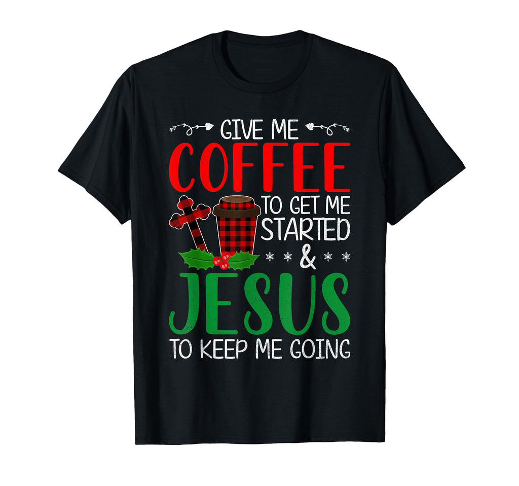 Give Me Coffee To Get Me Started Jesus T-Shirt - Graphic Print for Adults - T-Shirt, Sweatshirt, Hoodie