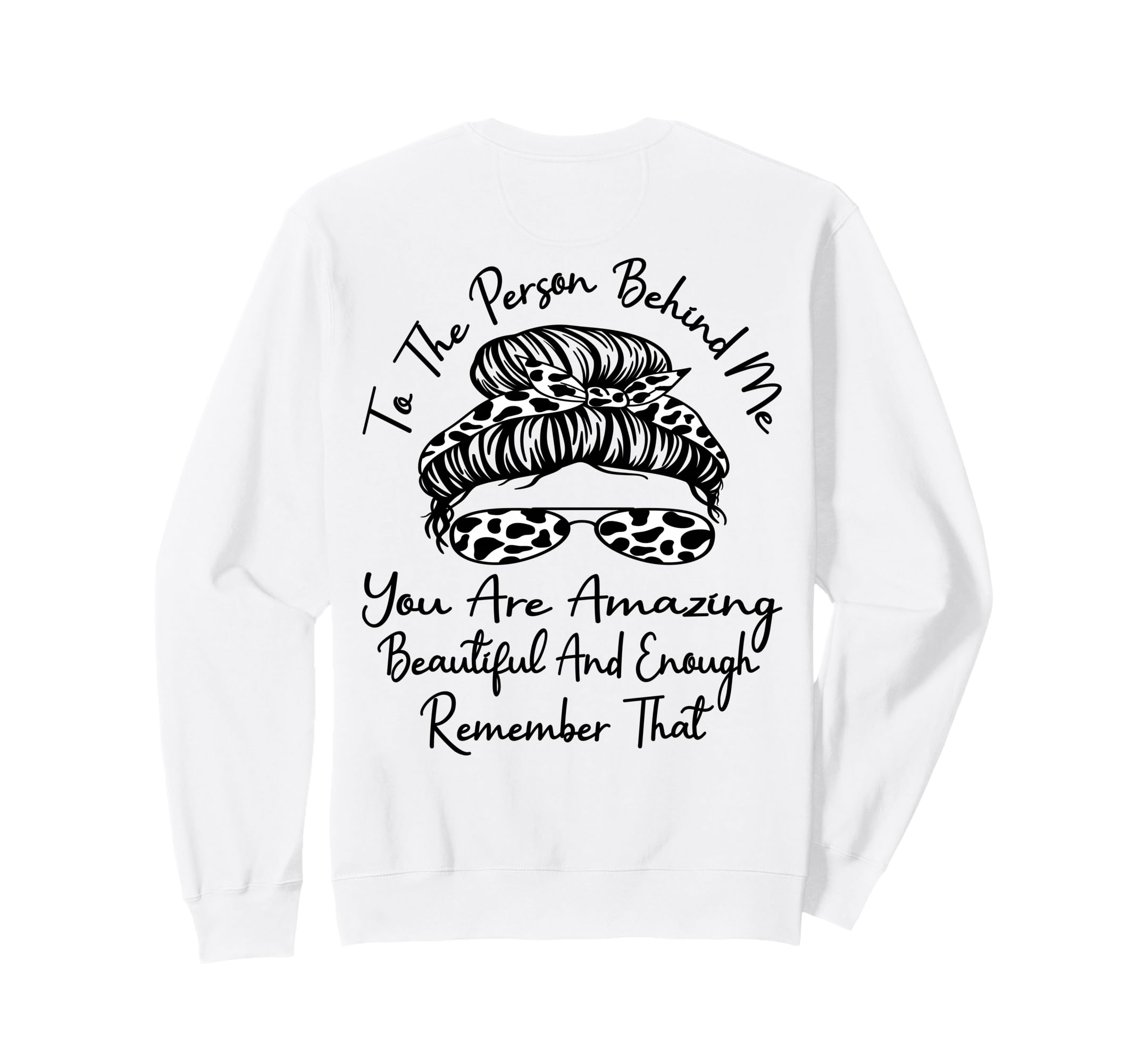 To Person Behind Me You Are Amazing Sweatshirt - Trendy Graphic for Adults - T-Shirt, Sweatshirt, Hoodie