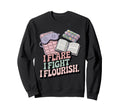 I Flare I Fight I Flourish Chronic Sweatshirt - Graphic Print Unisex - T-Shirt, Sweatshirt, Hoodie