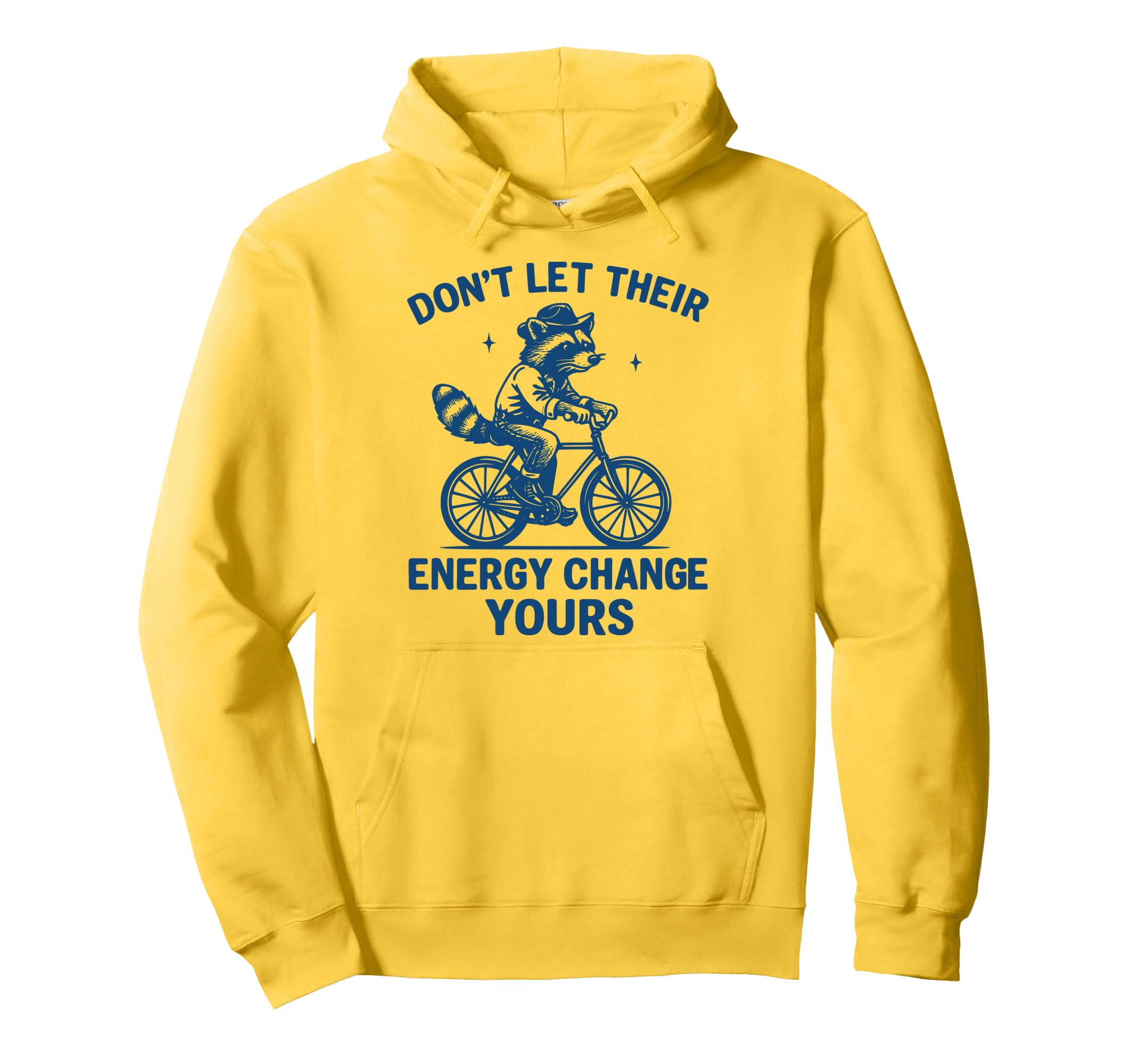 Dont Let Their Energy Change Yours Hoodie - Fun Novelty Design Unisex - T-Shirt, Sweatshirt, Hoodie