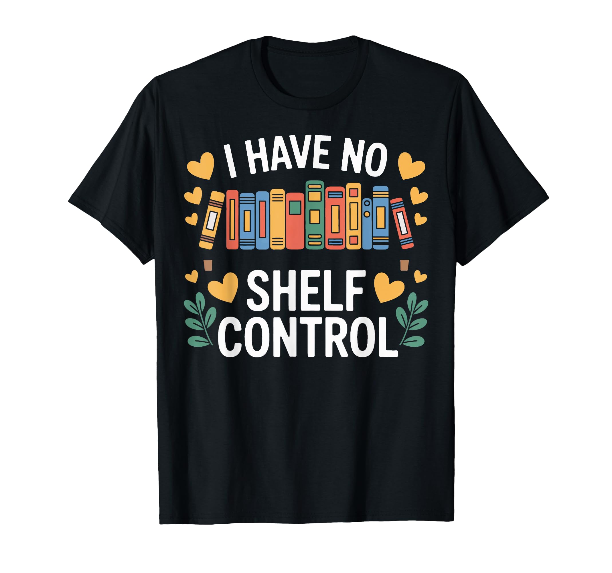 Bibliophile I Have No Shelf Control T-Shirt - Minimalist Print Unisex - T-Shirt, Sweatshirt, Hoodie