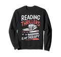 Reading Thrillers Is My Therapy Sweatshirt - Streetwear Style for Adults - T-Shirt, Sweatshirt, Hoodie