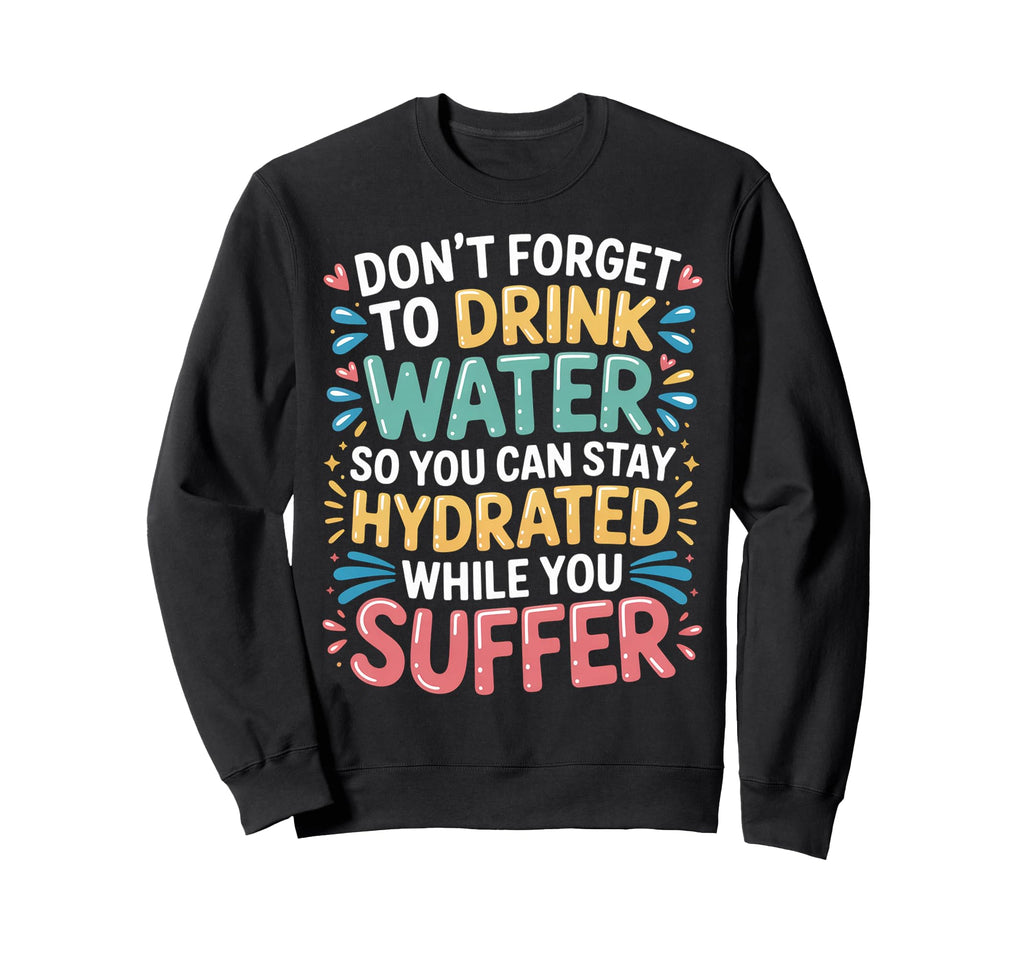 Drink Water Stay Hydrated While Sweatshirt - Fun Novelty Design for Adults - T-Shirt, Sweatshirt, Hoodie