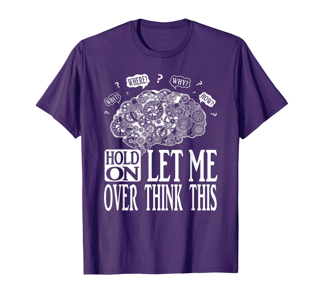 Hold Let Me Over Think This T-Shirt - Casual Everyday Wear Men Women - T-Shirt, Sweatshirt, Hoodie