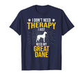 I Just Need My Great Dane Dog Lover T-Shirt - Graphic Print for Adults - T-Shirt, Sweatshirt, Hoodie