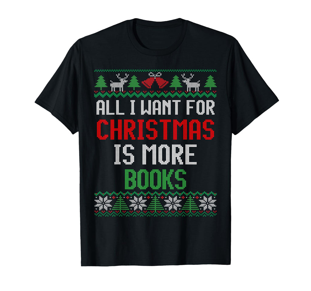 All I Want Is More Books Reading T-Shirt - Casual Everyday Wear for Adults - T-Shirt, Sweatshirt, Hoodie
