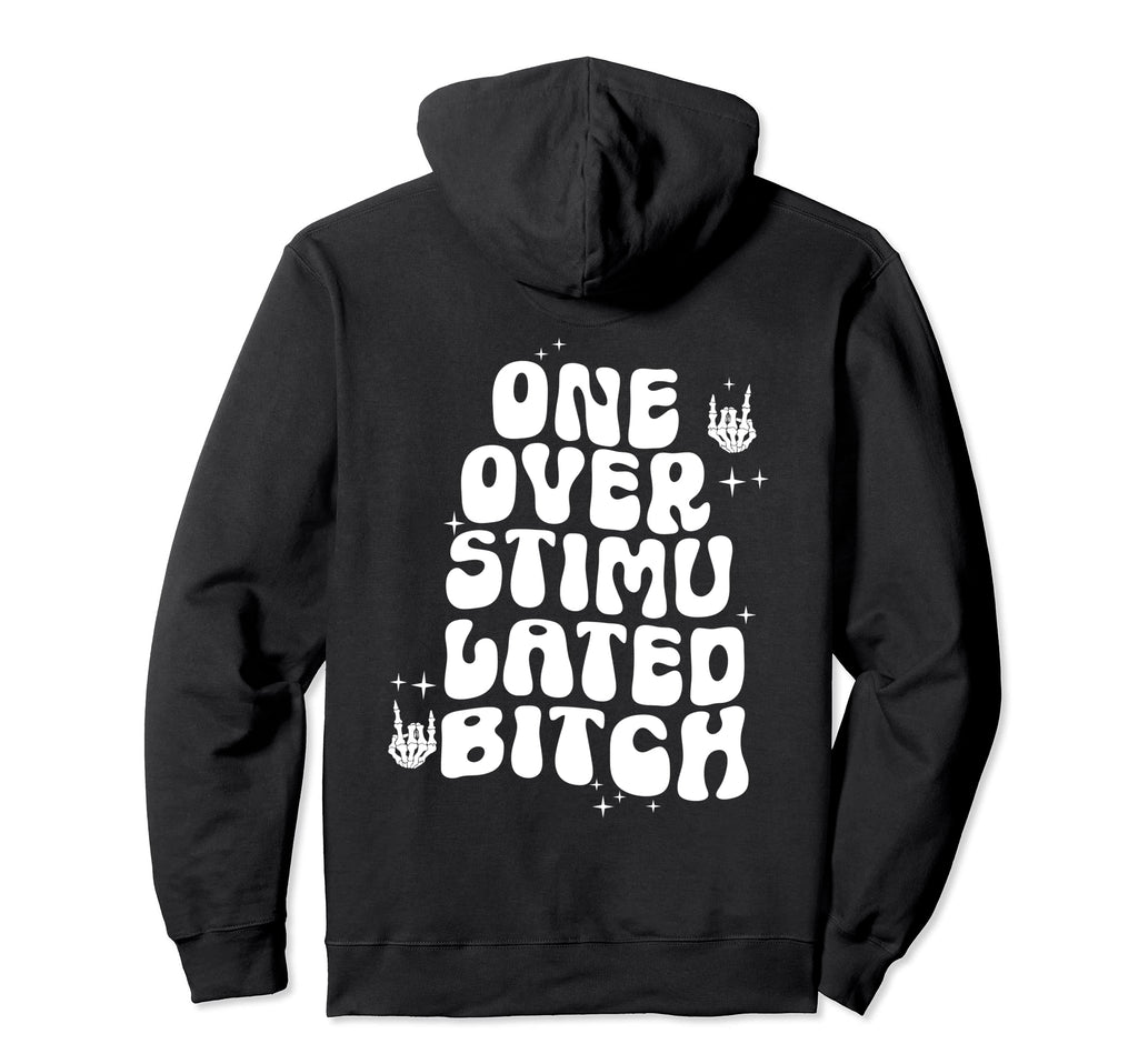 Groovy One Overstimulated Bitch Funny Hoodie - Streetwear Style Unisex - T-Shirt, Sweatshirt, Hoodie