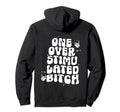 Groovy One Overstimulated Bitch Funny Hoodie - Streetwear Style Unisex - T-Shirt, Sweatshirt, Hoodie