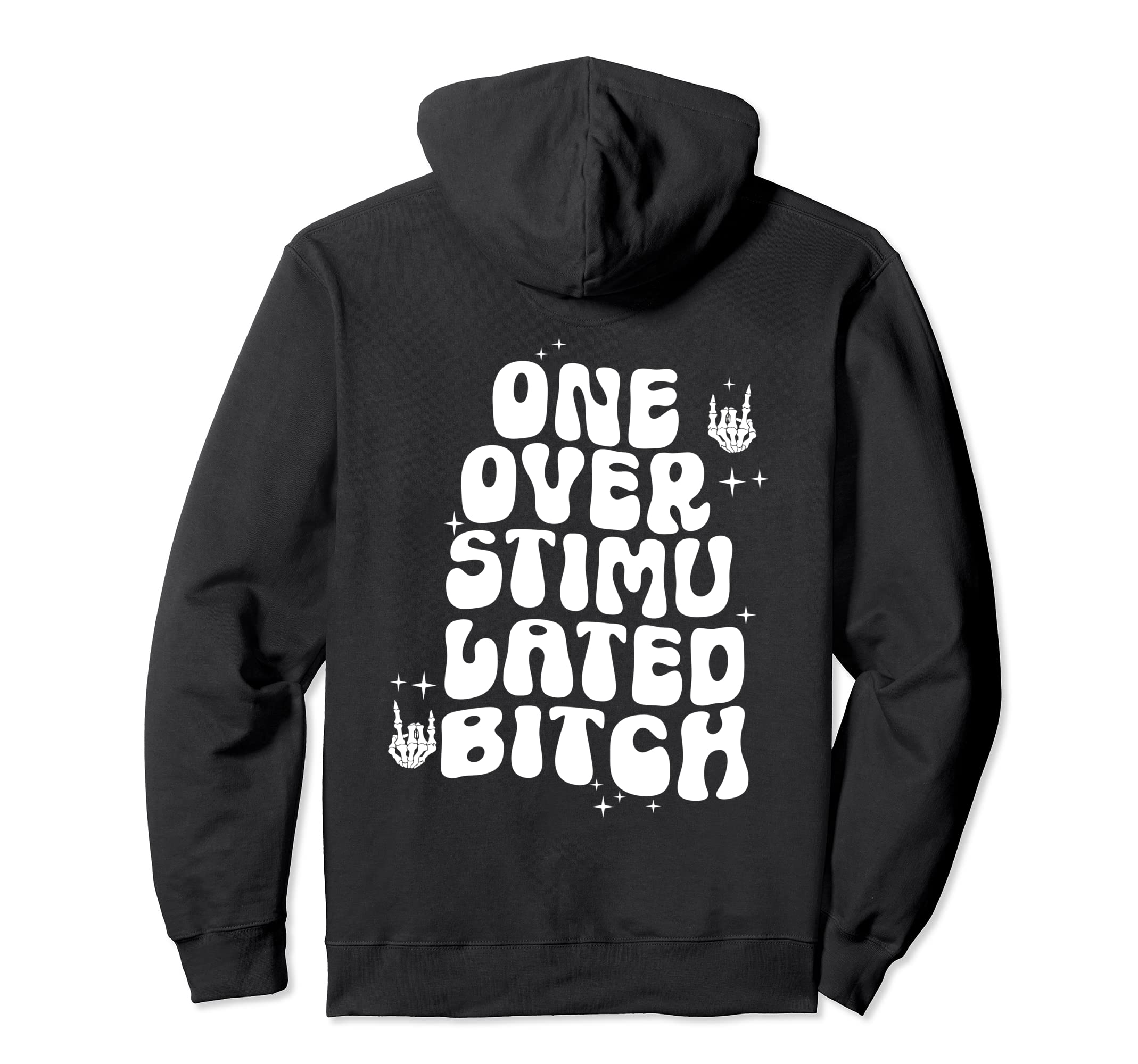 Groovy One Overstimulated Bitch Funny Hoodie - Streetwear Style Unisex - T-Shirt, Sweatshirt, Hoodie