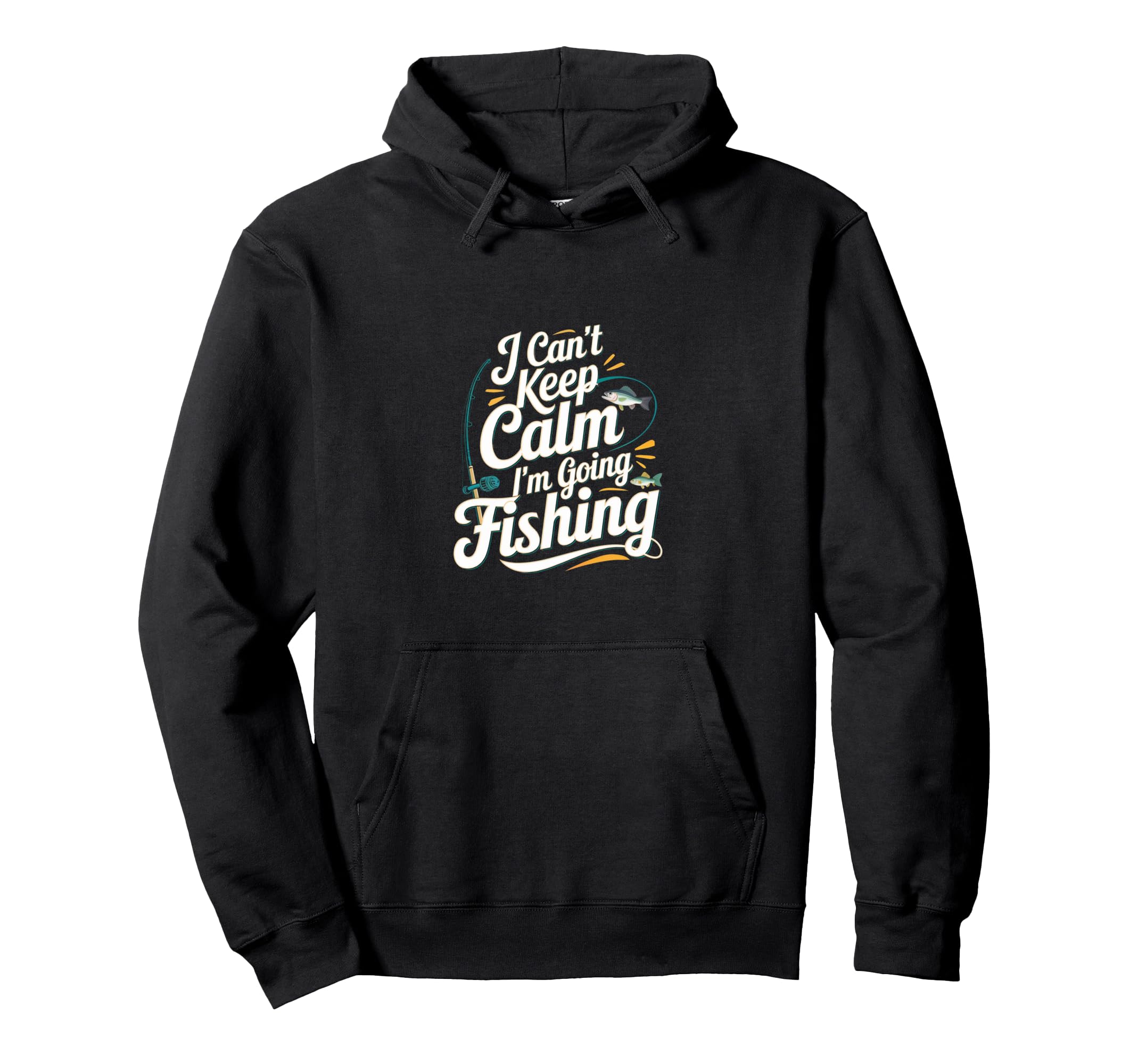 I Cant Keep Calm Im Going Fishing Hoodie - Fun Novelty Design Men Women - T-Shirt, Sweatshirt, Hoodie