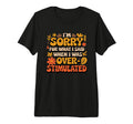 Im Sorry What I Said When I Was T-Shirt - Fun Novelty Design Unisex - T-Shirt, Sweatshirt, Hoodie