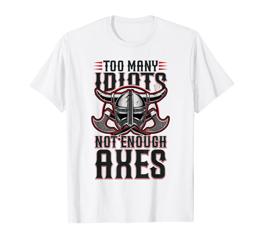 Viking Too Many Idiots Not Enough T-Shirt - Custom Art Print Men Women - T-Shirt, Sweatshirt, Hoodie