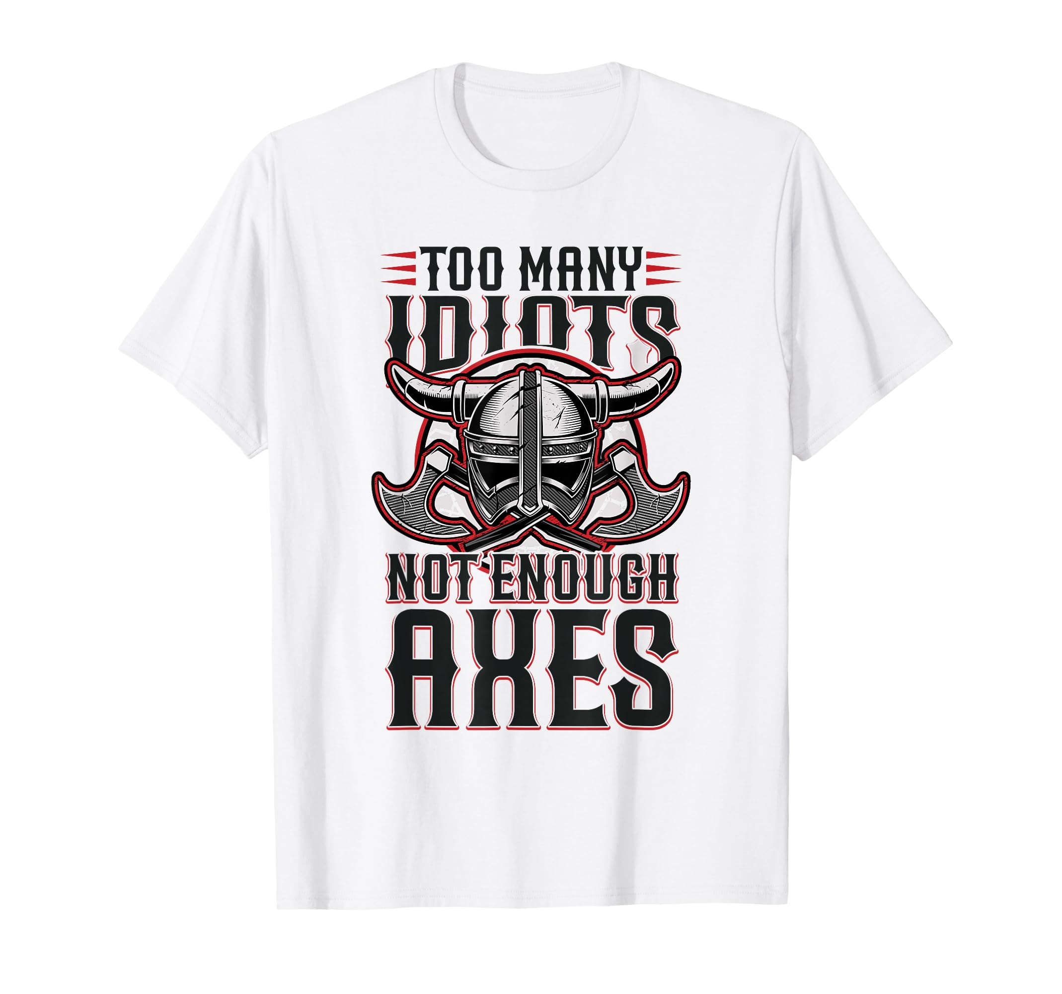 Viking Too Many Idiots Not Enough T-Shirt - Custom Art Print Men Women - T-Shirt, Sweatshirt, Hoodie