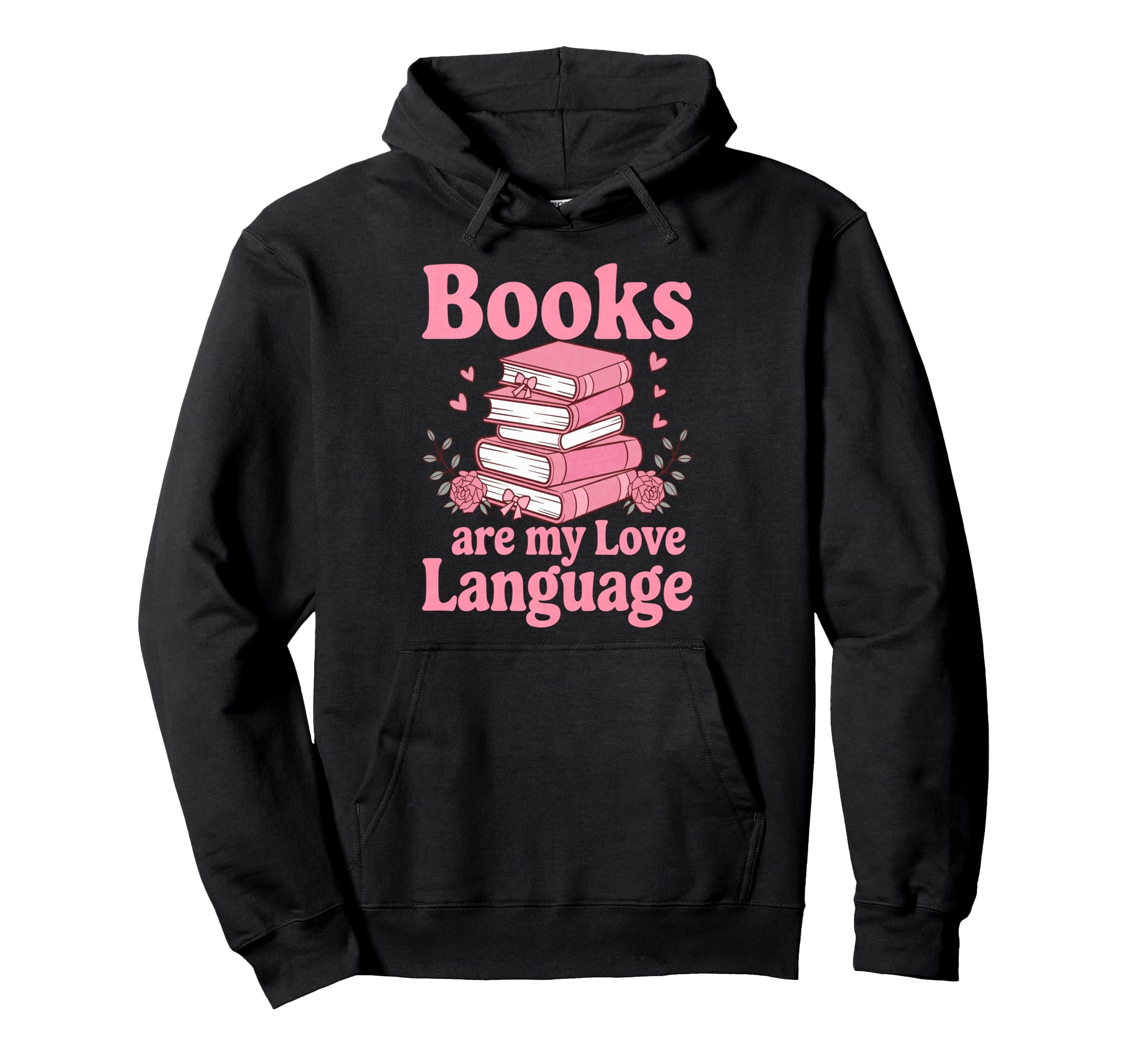 Books Are My Love Language Funny Hoodie - Fun Novelty Design Men Women - T-Shirt, Sweatshirt, Hoodie