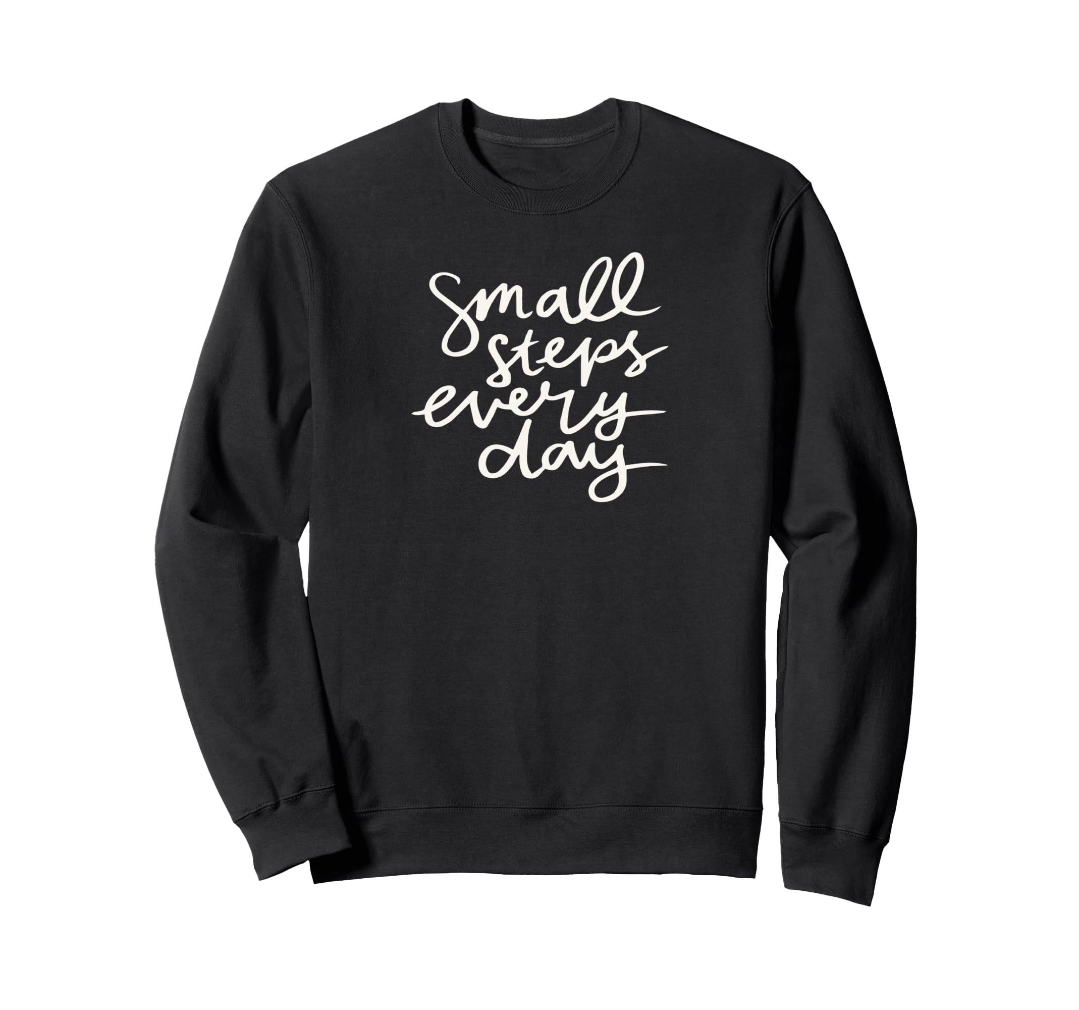 Small Steps Everyday Sweatshirt - Unique Graphic for Adults - T-Shirt, Sweatshirt, Hoodie