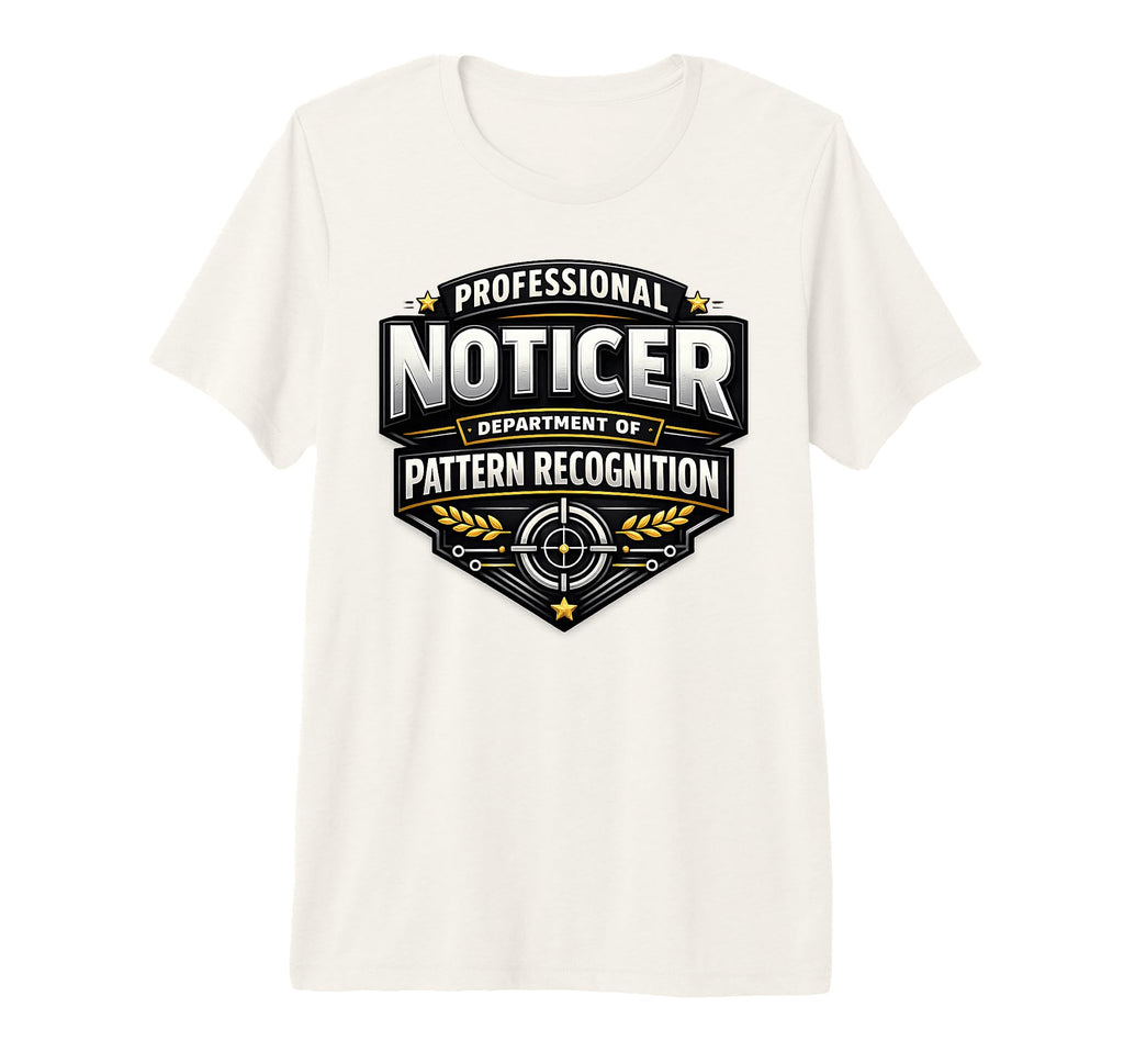 Professional Noticer Department T-Shirt - Fun Novelty Design Unisex - T-Shirt, Sweatshirt, Hoodie