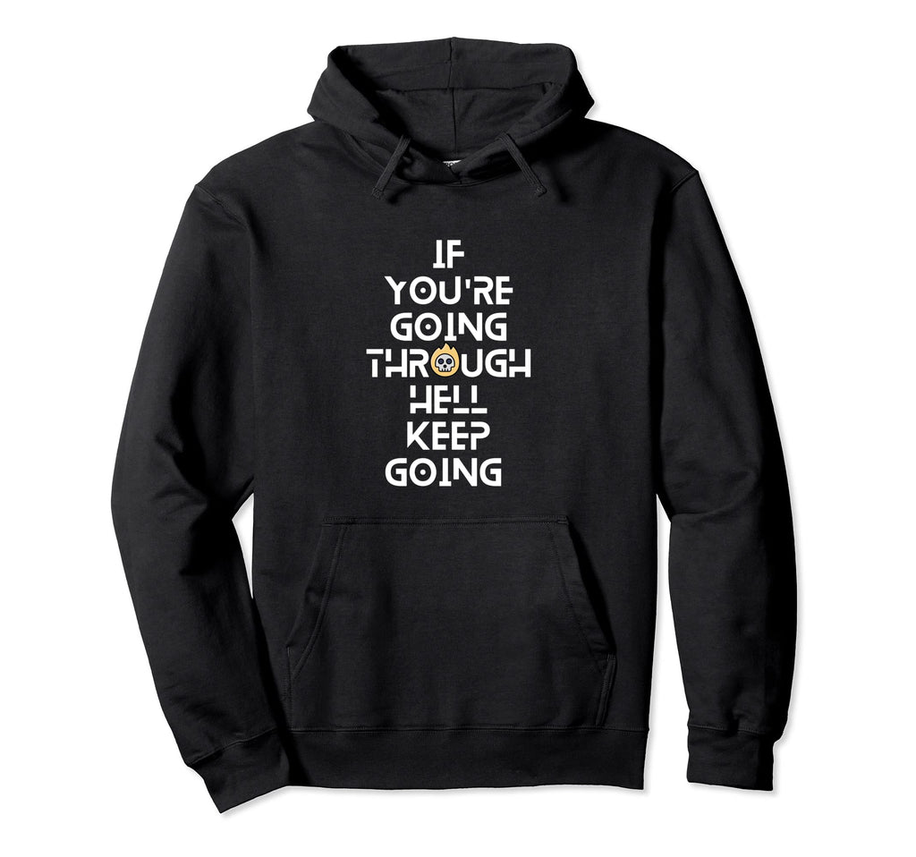 If Youre Going Through Hell Keep Going Hoodie - Trendy Graphic Men Women - T-Shirt, Sweatshirt, Hoodie