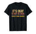 Its Okay To Not Be Okay Forest Park T-Shirt - Minimalist Print for Adults - T-Shirt, Sweatshirt, Hoodie