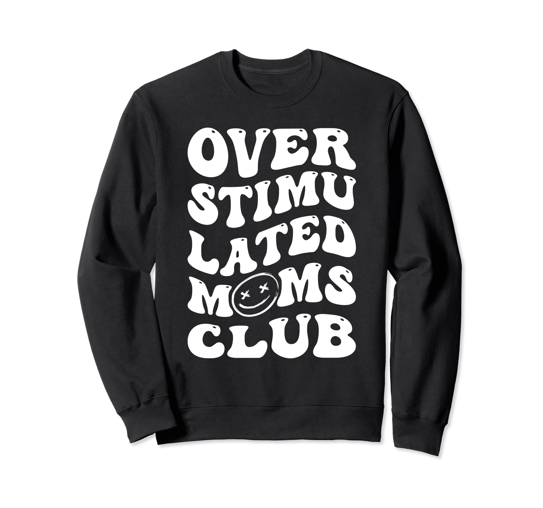 Overstimulated Moms Club Groovy Funny Sweatshirt - Graphic Print Men Women - T-Shirt, Sweatshirt, Hoodie